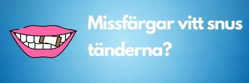 Missfärgar vitt snus tänderna?