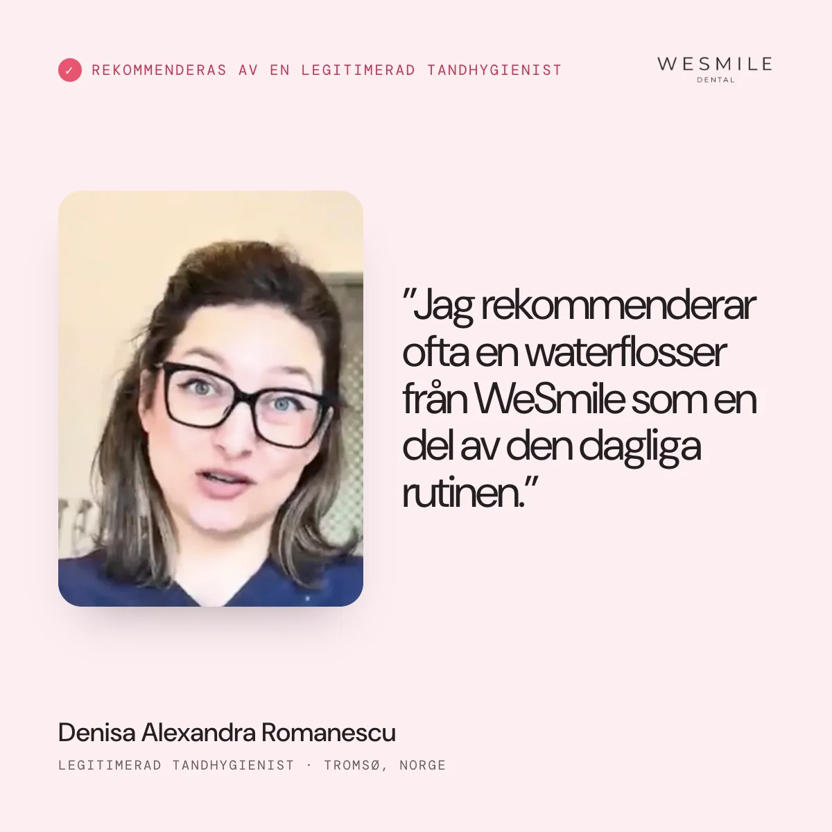 Rekommenderad av Denisa Romanescu, legitimerad tandhygienist